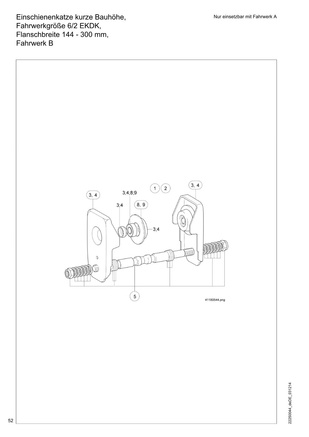Demag DKUN 2 – Einschienenkatze kurze Bauhöhe, Nur einsetzbar mit Fahrwerk A Fahrwerkgröße 6/2 EKDK, Flanschbreite 144 - 300 mm,, Zeichnung Seite 52