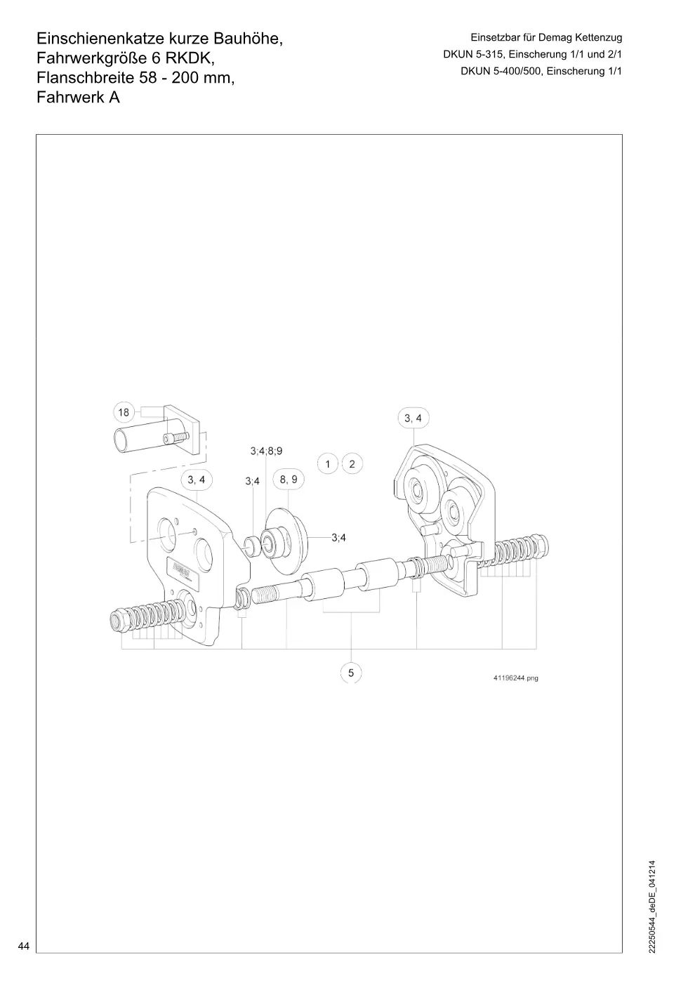 Demag DKUN 5 – Einschienenkatze kurze Bauhöhe, Einsetzbar für Demag Kettenzug Fahrwerkgröße 6 RKDK, DKUN 5-315, Einscherung 1/1 und 2/1 DKUN 5-400/500, Ein, Zeichnung Seite 44